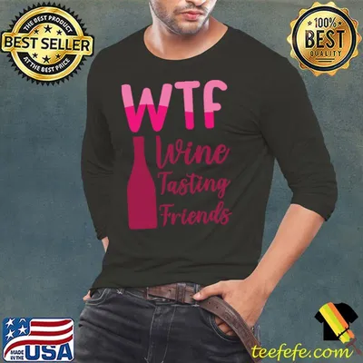 WTF Wine Tasting Friends Party Drinking T-Shirt