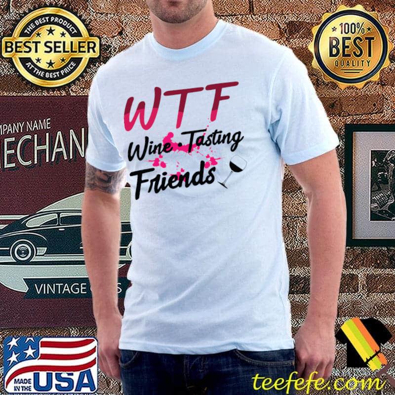 WTF Wine Tasting Friends T-Shirt Unisex WTF Wine Tasting Friends T-Shirt Unisex