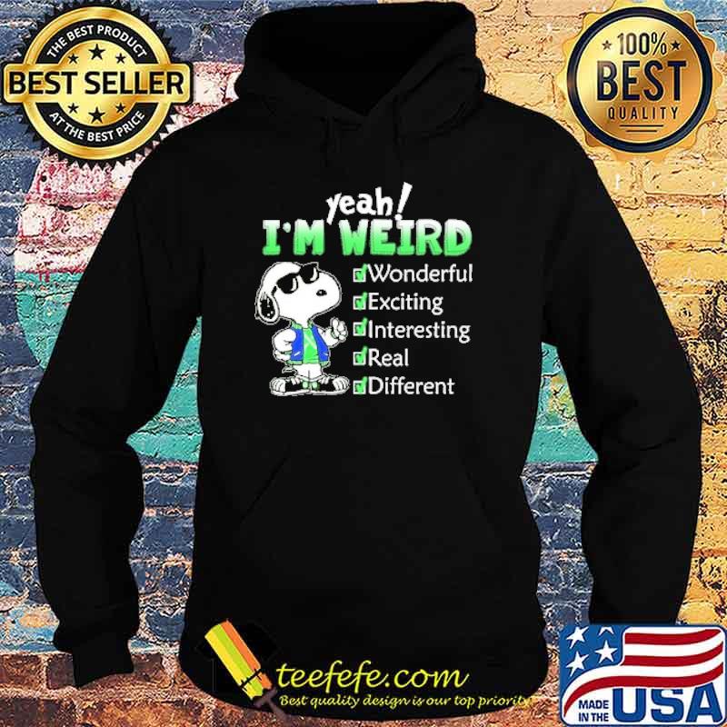 Yeah im weird wonderful exciting interesting real different snoopy s Hoodie Yeah im weird wonderful exciting interesting real different snoopy s Hoodie