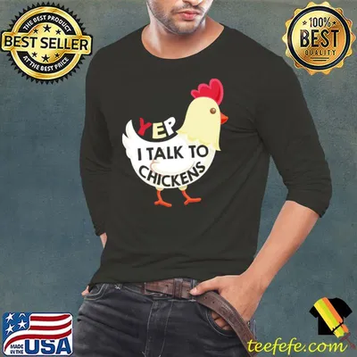 Yep I Talk To Chickens T Shirt