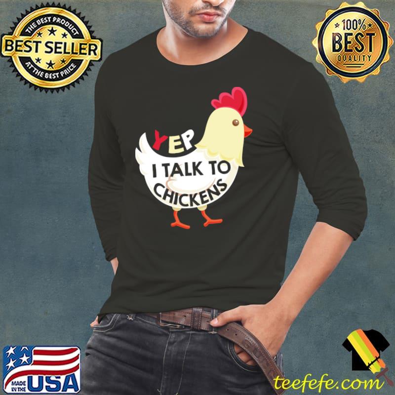 Yep I Talk To Chickens T Shirt Yep I Talk To Chickens T Shirt