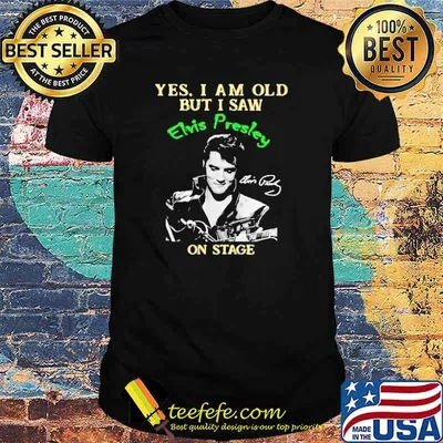 Yes I Am Old But I Saw Elvis Presley On Stage Shirt