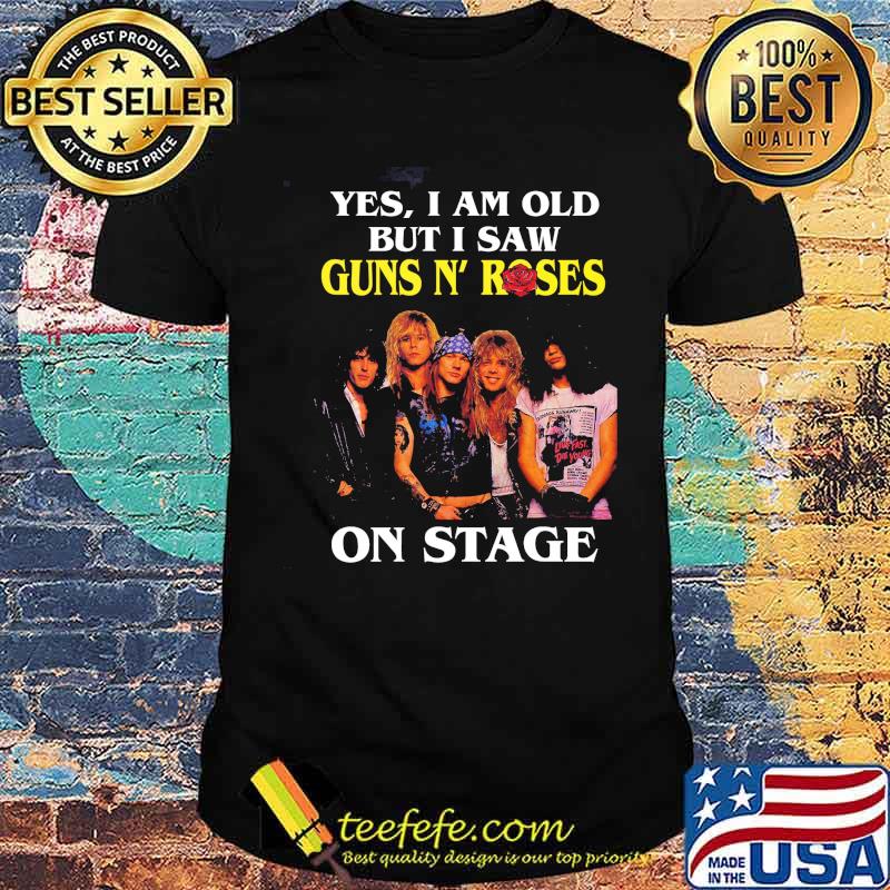 Yes I Am Old But I Saw Guns N' Roses On Stage Shirt