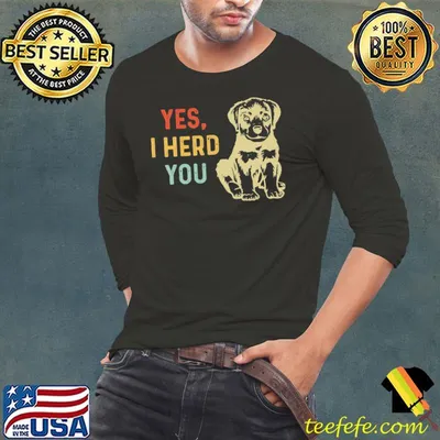 Yes, I Herd You The Dog Vintage Shirt