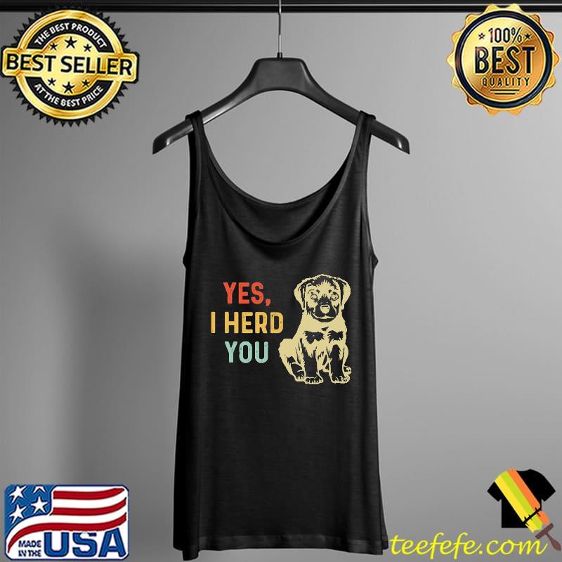 Yes, I Herd You The Dog Vintage Shirt Tank Top Yes, I Herd You The Dog Vintage Shirt Tank Top