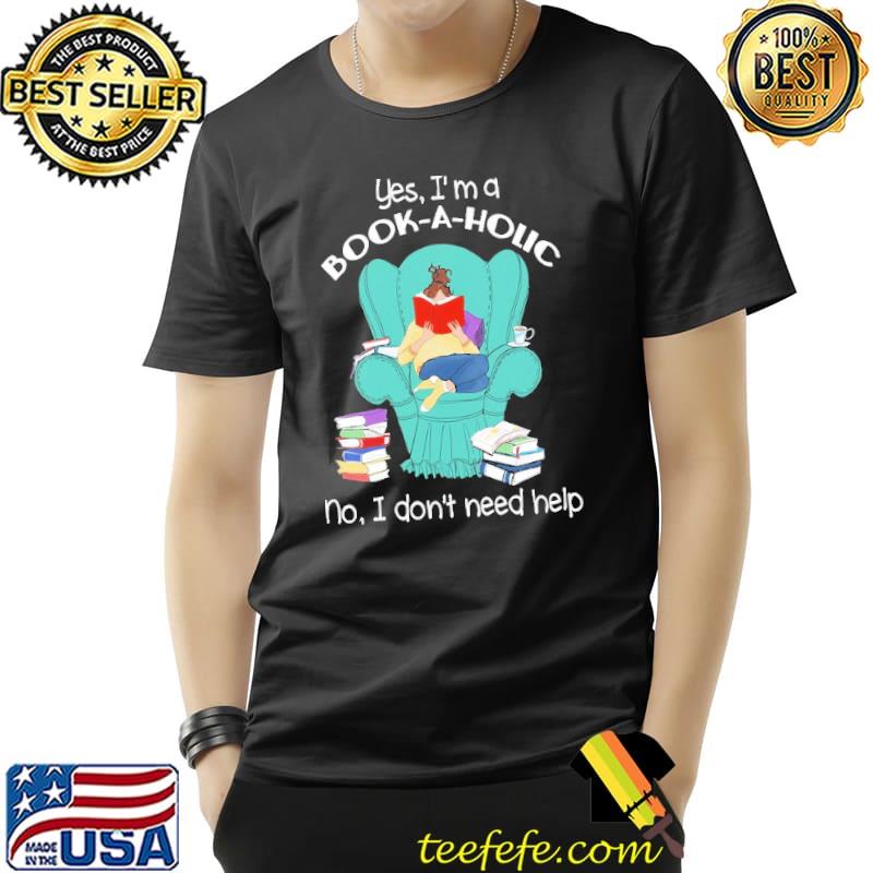 Yes, I'm a Book-a-holic No I Don't Need Help Shirt Unisex Yes, I'm a Book-a-holic No I Don't Need Help Shirt Unisex