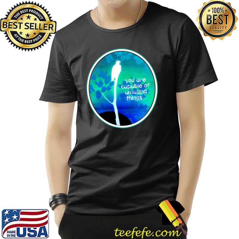 You are capable of amazing things eagle T-Shirt Unisex You are capable of amazing things eagle T-Shirt Unisex