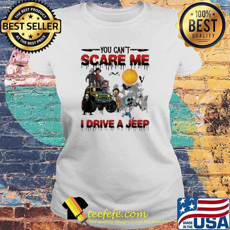You Can't Scare Me I Drive A Jeep Shirt Laides tee You Can't Scare Me I Drive A Jeep Shirt Laides tee