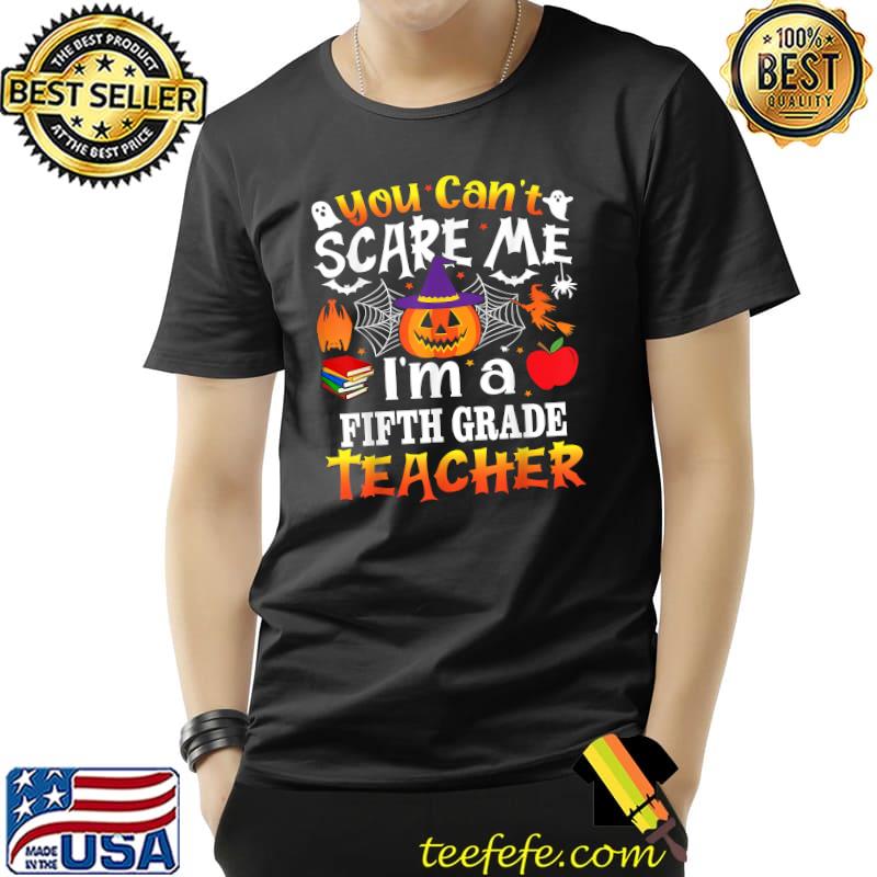 You Can't Scare Me I'm A 5th Grade Teacher Halloween Costume T-Shirt Unisex You Can't Scare Me I'm A 5th Grade Teacher Halloween Costume T-Shirt Unisex