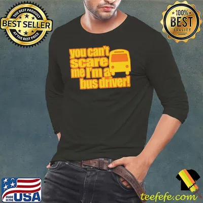You Can't Scare Me I'm A Bus Driver Shirt