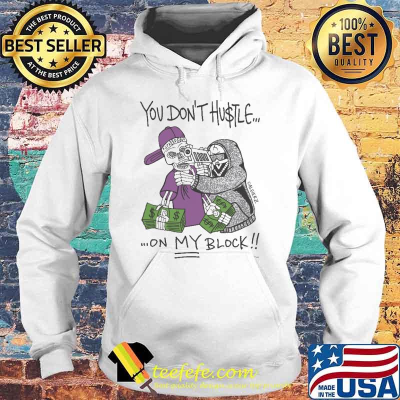 You dont hustle on my block s Hoodie You dont hustle on my block s Hoodie