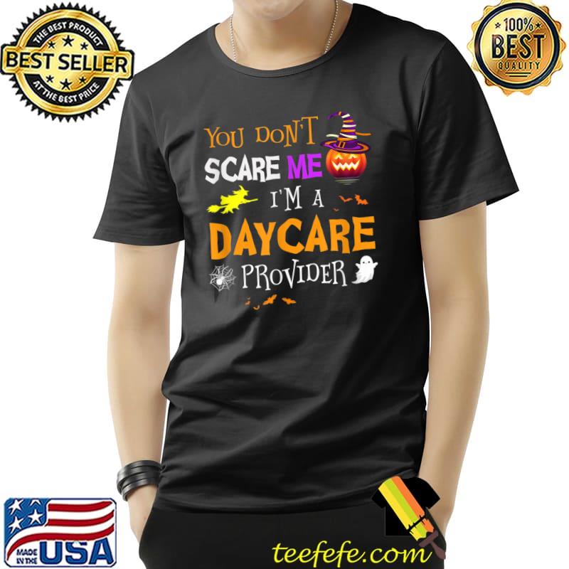 You Dont Scare Me Im A Daycare Provider Funny Halloween T-Shirt Unisex You Dont Scare Me Im A Daycare Provider Funny Halloween T-Shirt Unisex