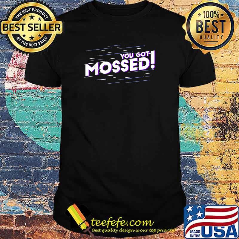 You Got Mossed Funny Saying Football T-Shirt