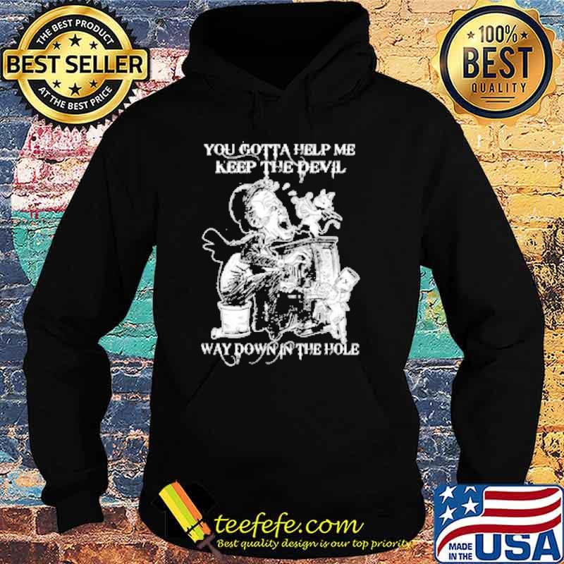 You gotta help me keep the devil way down the hole clown s Hoodie You gotta help me keep the devil way down the hole clown s Hoodie