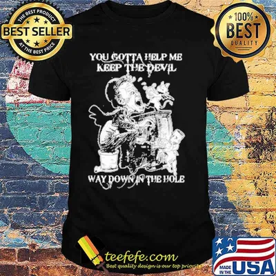You gotta help me keep the devil way down the hole clown shirt