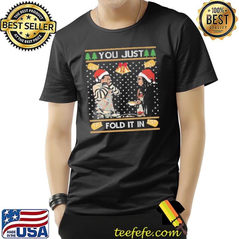 You Just Fold It In Chirstmas Ugly Shirt Unisex You Just Fold It In Chirstmas Ugly Shirt Unisex