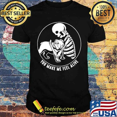 You make me feel alive skull and dog gift shirt