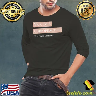 You Stand Corrected Chiropractor Shirt