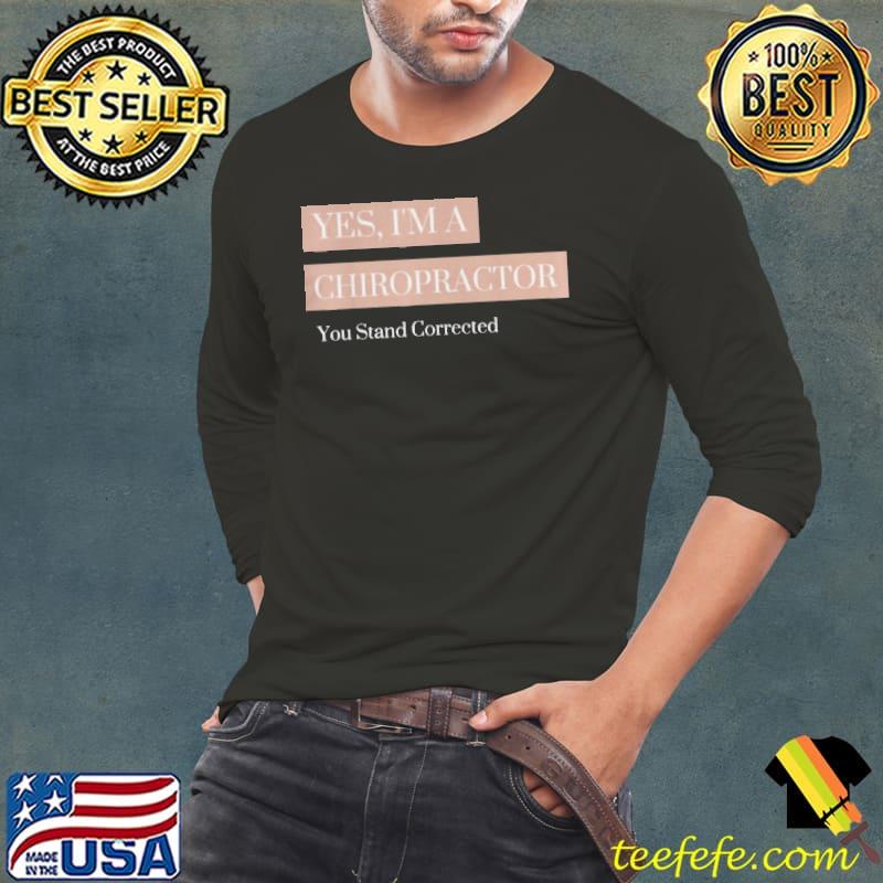 You Stand Corrected Chiropractor Shirt