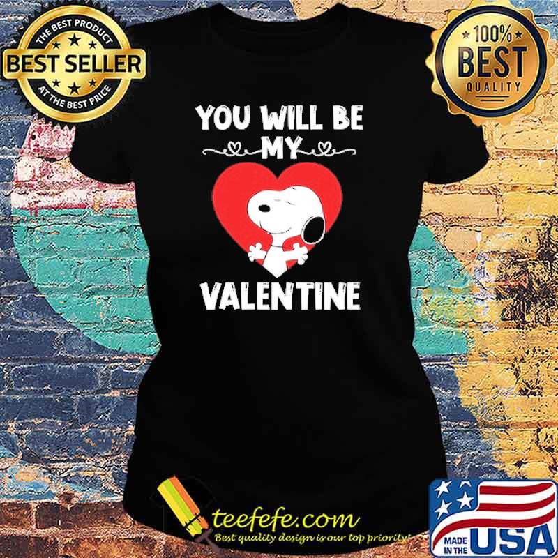 You will be my valentine snoopy heart s Ladies tee You will be my valentine snoopy heart s Ladies tee
