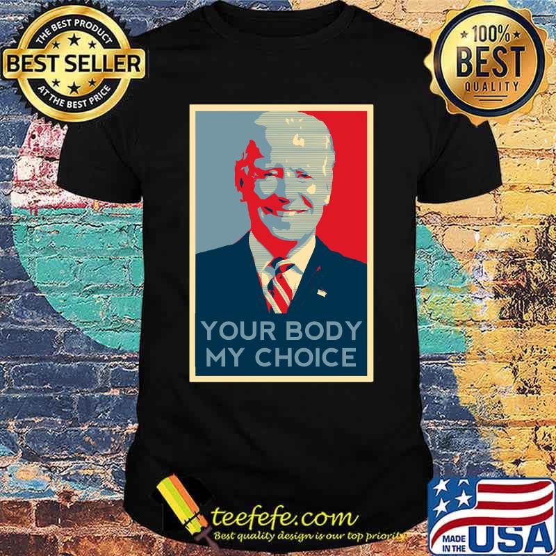 Your Body My Choice Funny Anti Biden Conservative Republican T-shirt