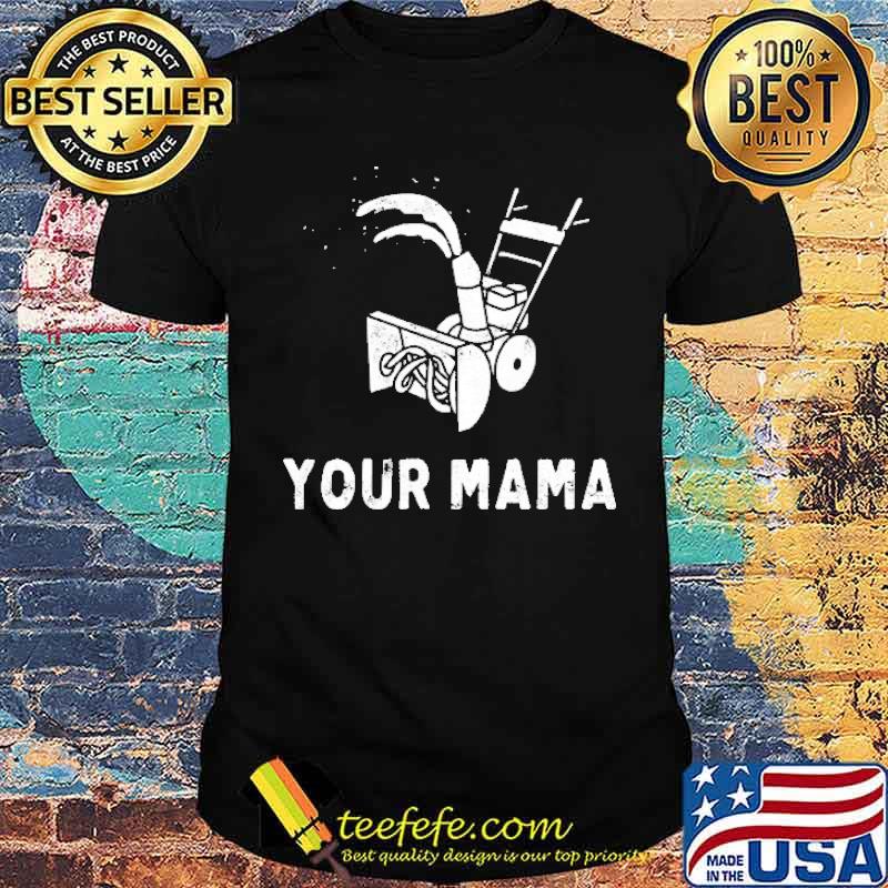 Your Mama Was A Snowbl Ower Shirt Your Mama Was A Snowbl Ower Shirt