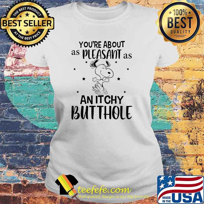 Youre about to as pleasant as an itchy butthole snoopy s Laides tee Youre about to as pleasant as an itchy butthole snoopy s Laides tee