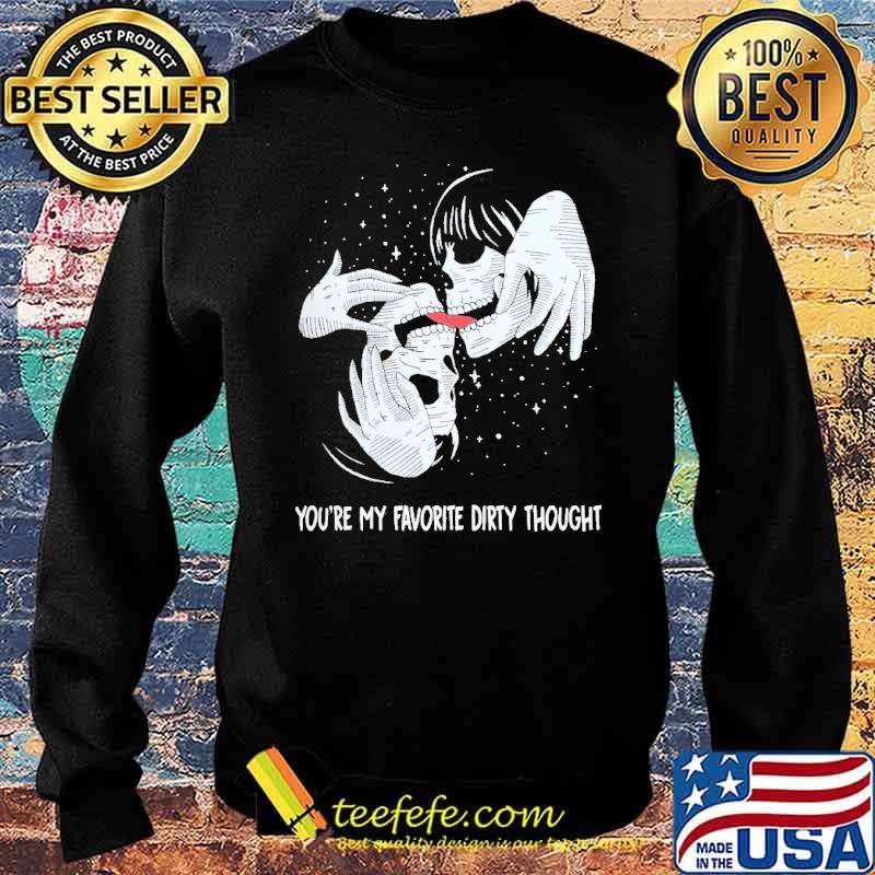 Youre my favoroite dirty thought skull s Sweater Youre my favoroite dirty thought skull s Sweater