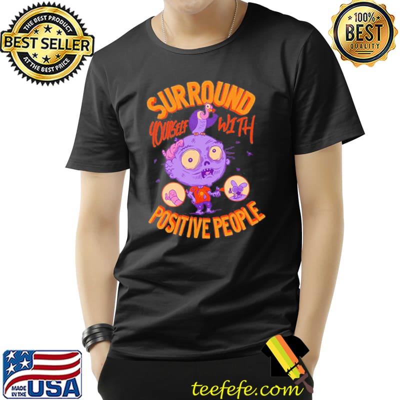 Zombie surround yourself with positive people Halloween shirt