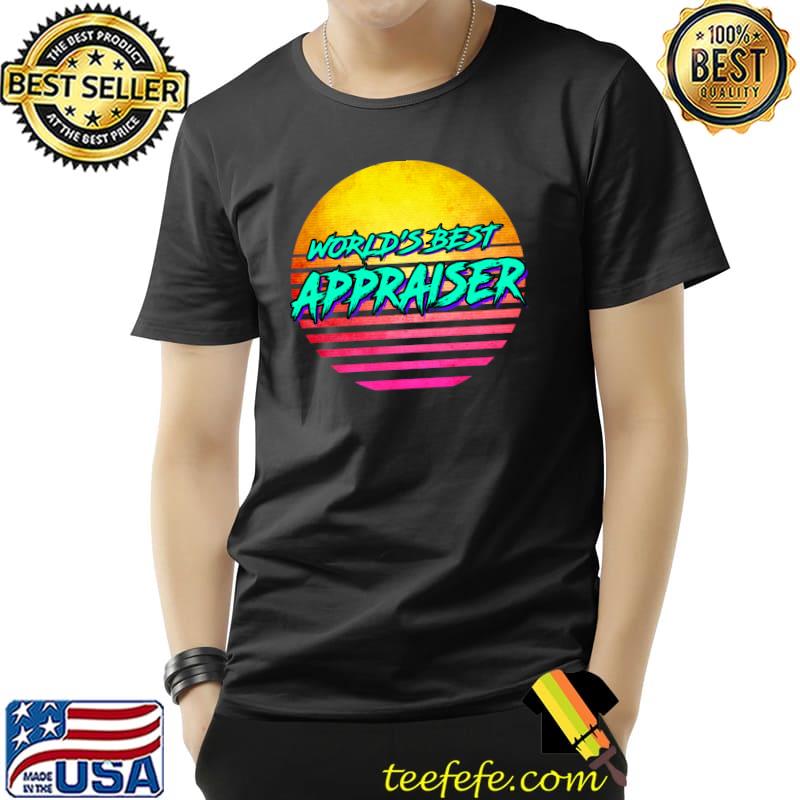 1980s Style World's best Appraisers T-s Unisex 1980s Style World's best Appraisers T-s Unisex