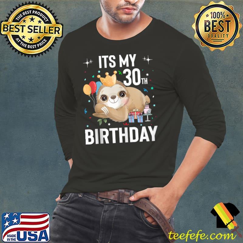 30th Birthday Its My 30th Birthday Sloth 30 Years Birthday T-s Long Sleeve Tee 30th Birthday Its My 30th Birthday Sloth 30 Years Birthday T-s Long Sleeve Tee