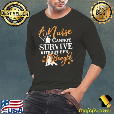 A Nurse Cannot Survive Without Her Beagle Shirt