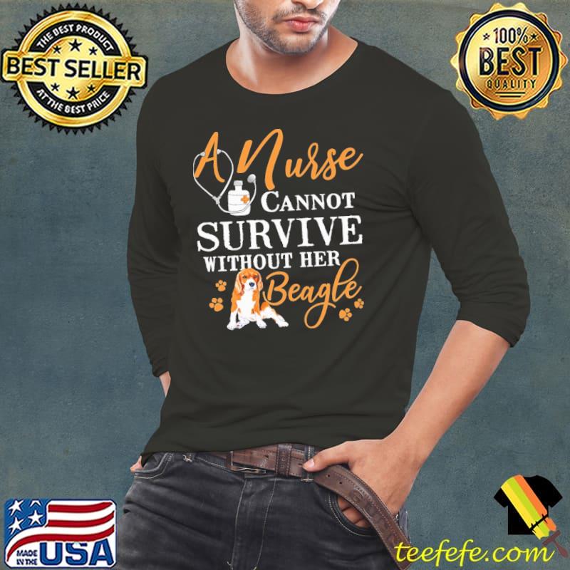 A Nurse Cannot Survive Without Her Beagle Shirt A Nurse Cannot Survive Without Her Beagle Shirt