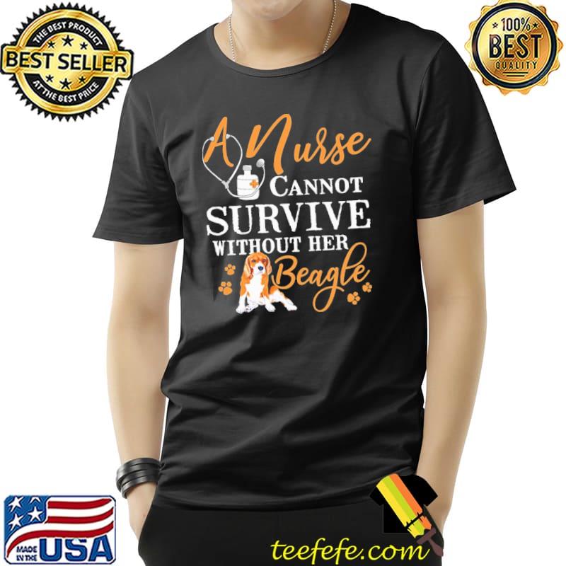 A Nurse Cannot Survive Without Her Beagle Shirt Unisex A Nurse Cannot Survive Without Her Beagle Shirt Unisex