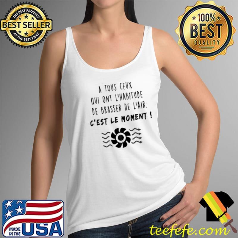 A TOUS CEUX QUI ONT L'HABITUDE DE BRASSER DE L'AIR C'EST LE MOMENT s Tank Top A TOUS CEUX QUI ONT L'HABITUDE DE BRASSER DE L'AIR C'EST LE MOMENT s Tank Top