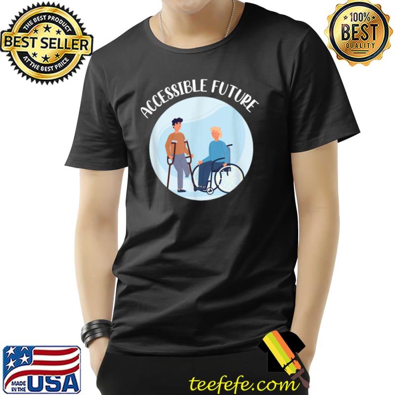 Accessible Future Disability Awareness T-Shirt Unisex Accessible Future Disability Awareness T-Shirt Unisex