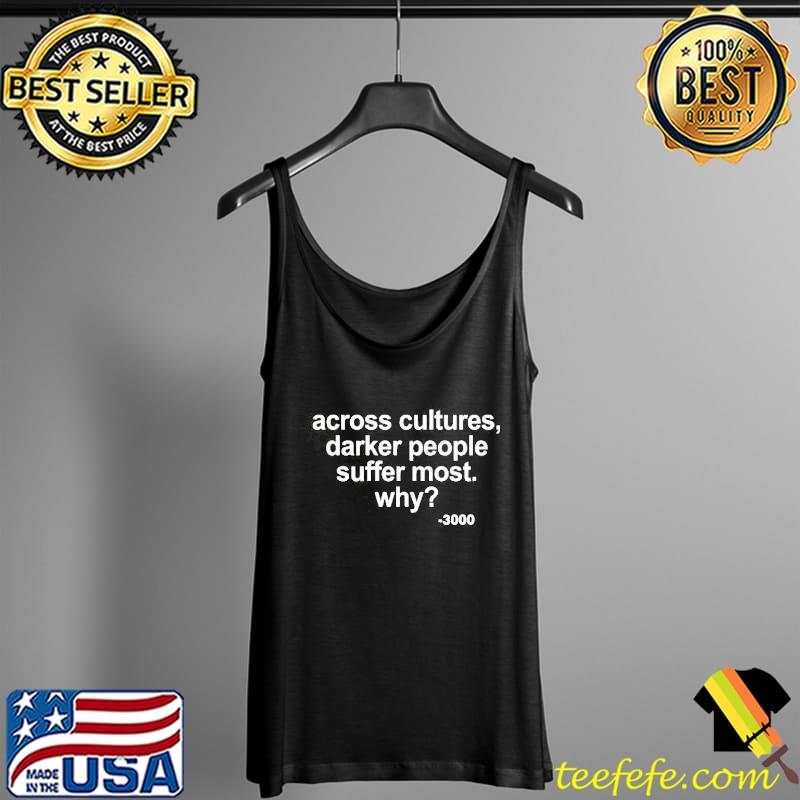 Across Cultures Darker People Suffer Big KRIT Andre 3000 s Tank Top Across Cultures Darker People Suffer Big KRIT Andre 3000 s Tank Top