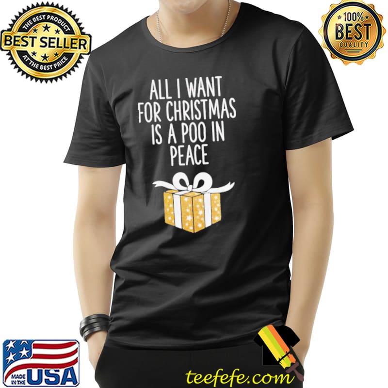 All I Want For Christmas Is A Poo In Peace Shirt Unisex All I Want For Christmas Is A Poo In Peace Shirt Unisex