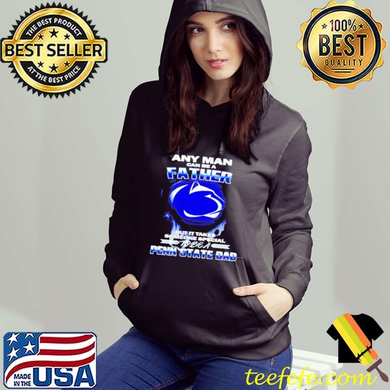 Any man can be a father but it takes someone special penn state dad s Hoodie Any man can be a father but it takes someone special penn state dad s Hoodie