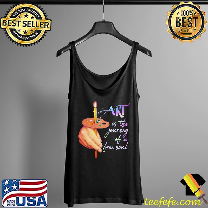 Art is the journey Of A Free Soul Candle Shirt Tank Top Art is the journey Of A Free Soul Candle Shirt Tank Top