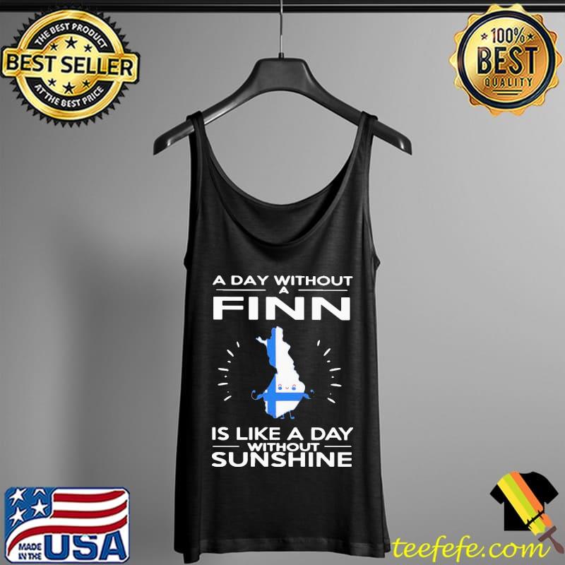 Awesome A Day Without A Finn Is Like A Day Without Sunshine Shirt Tank Top Awesome A Day Without A Finn Is Like A Day Without Sunshine Shirt Tank Top