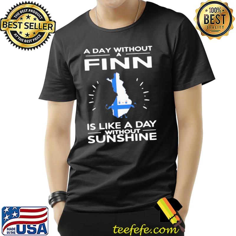 Awesome A Day Without A Finn Is Like A Day Without Sunshine Shirt Unisex Awesome A Day Without A Finn Is Like A Day Without Sunshine Shirt Unisex