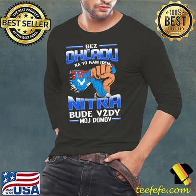 Awesome bez Ohladu na to kam idem Nitra bude vzdy moj domov shirt