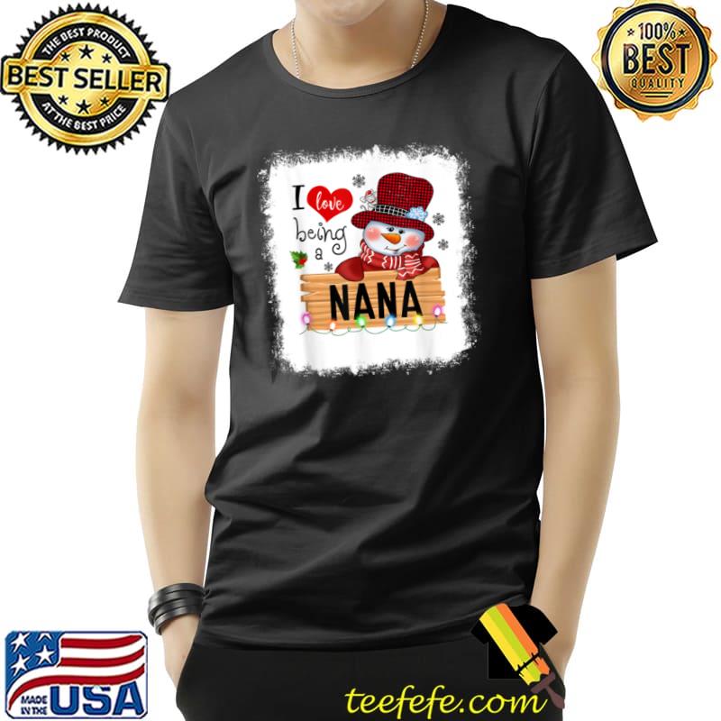 Awesome Bleached I Love Being A Nana Snowman Family Christmas T Shirt Unisex Awesome Bleached I Love Being A Nana Snowman Family Christmas T Shirt Unisex
