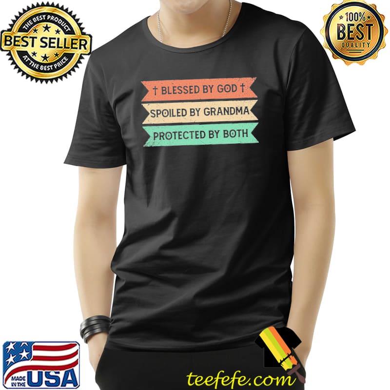 Awesome Blessed By God Spoiled By Grandma Protected By Both Shirt Unisex Awesome Blessed By God Spoiled By Grandma Protected By Both Shirt Unisex