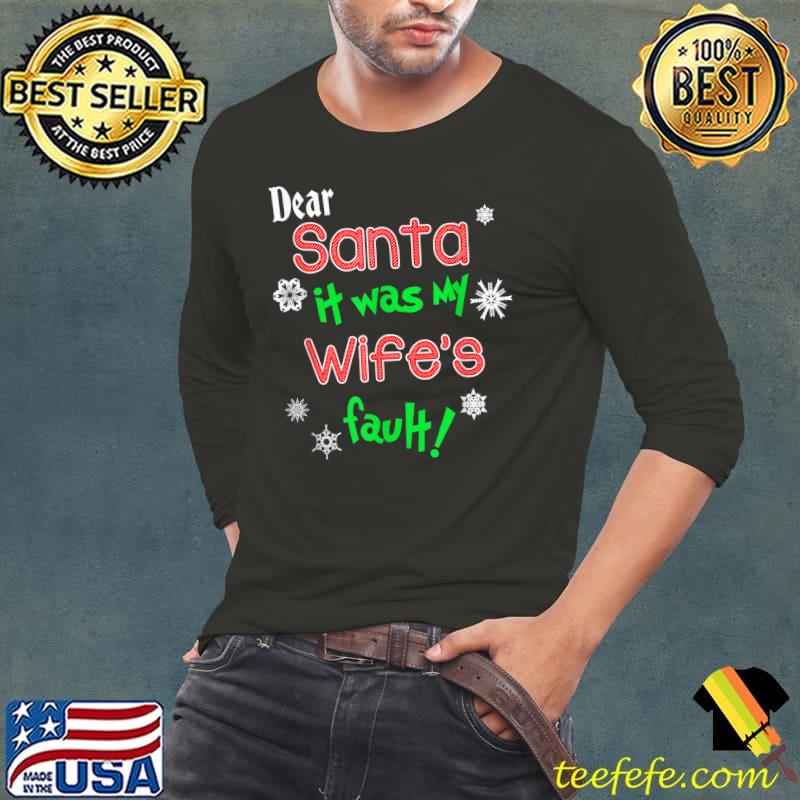 Awesome Dear Santa It Was My Wife's Fault Couple Matching Xmas T-Shirt Long Sleeve Tee Awesome Dear Santa It Was My Wife's Fault Couple Matching Xmas T-Shirt Long Sleeve Tee