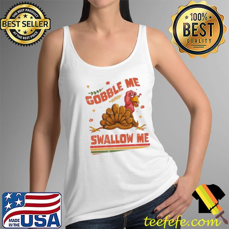 Awesome gobble Me Swallow Me Funny Thanksgiving Turkey Retro Unisex Sweats Tank Top Awesome gobble Me Swallow Me Funny Thanksgiving Turkey Retro Unisex Sweats Tank Top