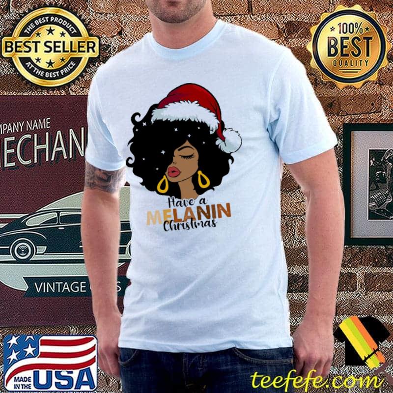 Awesome have A Melanin Christmas Santa Claus Shirt Unisex Awesome have A Melanin Christmas Santa Claus Shirt Unisex