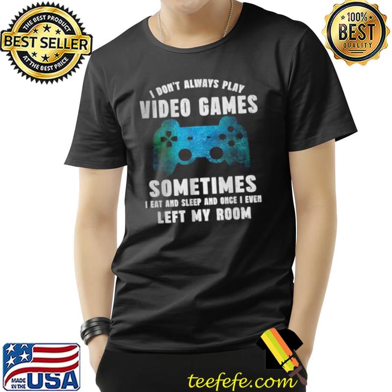 Awesome I Don’t Always Play Video Games Video Game Teen Boys Shirt Unisex Awesome I Don’t Always Play Video Games Video Game Teen Boys Shirt Unisex