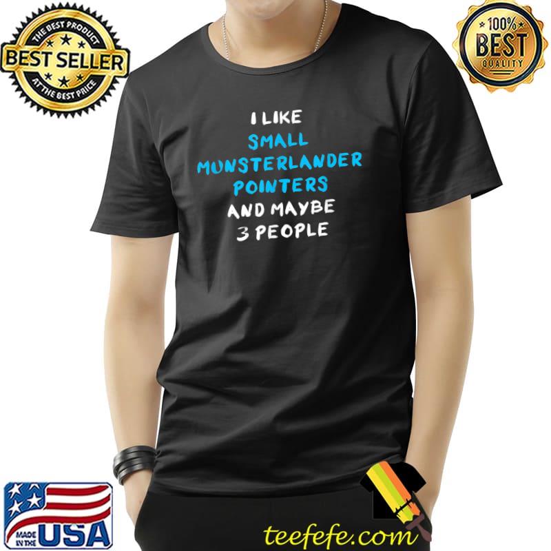 Awesome I Like Small Munsterlander Pointers And Maybe 3 People T-Shirt Unisex Awesome I Like Small Munsterlander Pointers And Maybe 3 People T-Shirt Unisex